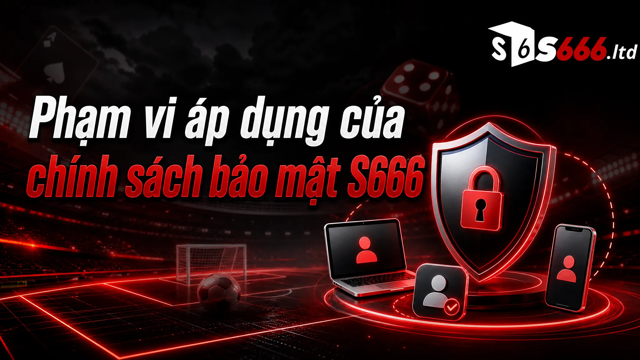 Phạm vi áp dụng của chính sách bảo mật S666