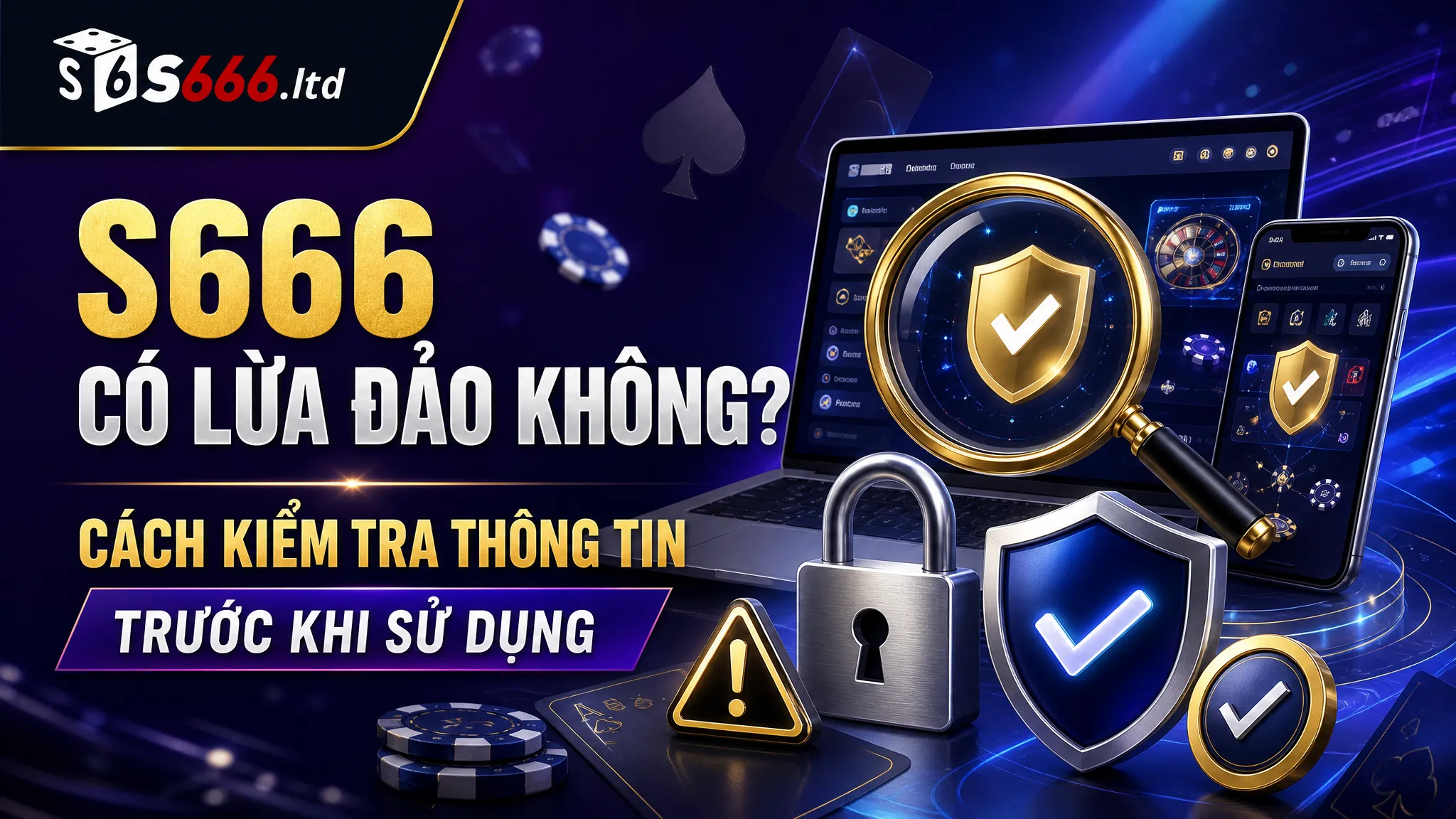 S666 Có Lừa Đảo Không? Cách Kiểm Tra Thông Tin Trước Khi Sử Dụng