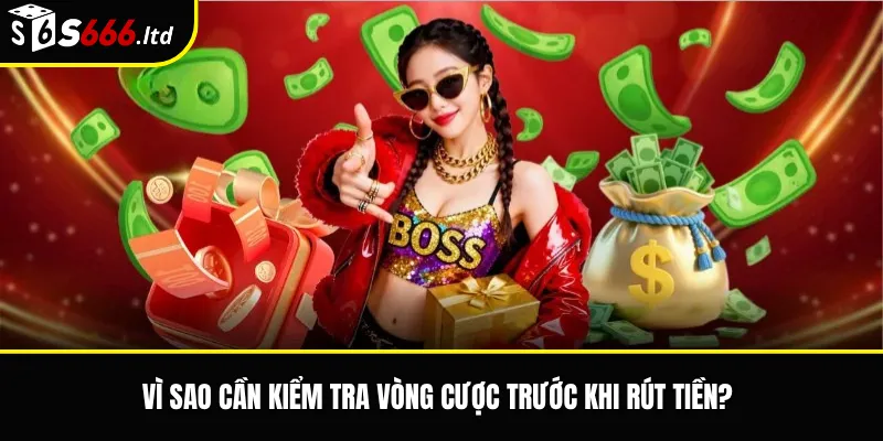 Vì sao cần kiểm tra vòng cược trước khi rút tiền?